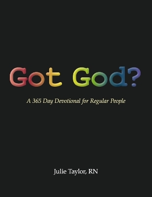Got God? - RN Taylor  Julie