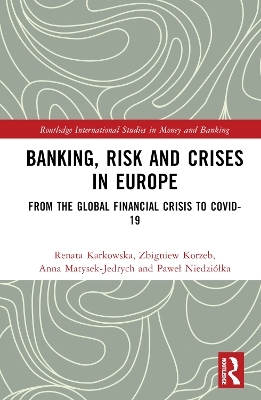 Banking, Risk and Crises in Europe - Renata Karkowska, Zbigniew Korzeb, Anna Matysek-Jędrych, Paweł Niedziółka