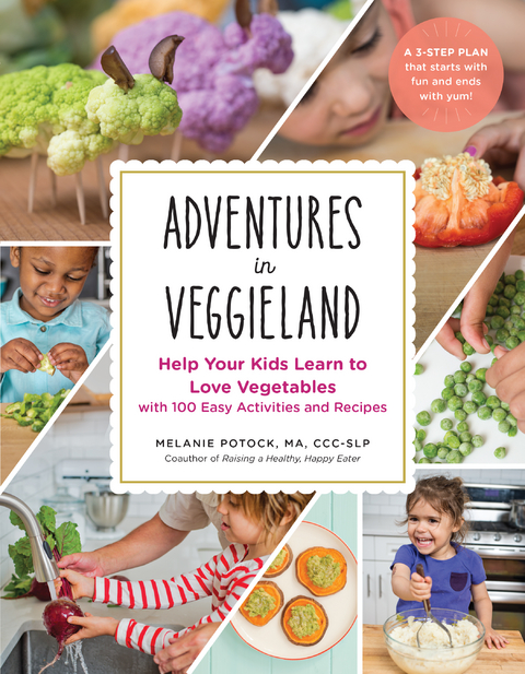 Adventures in Veggieland: Help Your Kids Learn to Love Vegetables - with 100 Easy Activities and Recipes - Melanie Potock