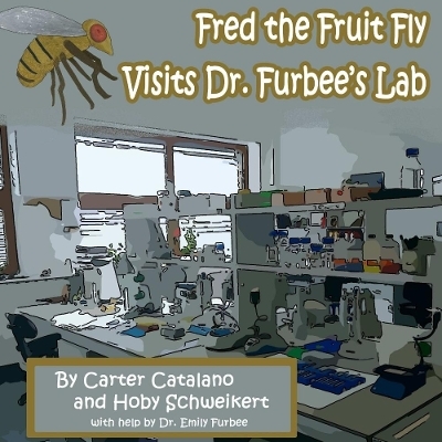 Fred the Fruit Fly Visits Dr. Furbee's Lab - Carter Catalano, Hoby Schweikert