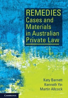 Remedies Cases and Materials in Australian Private Law - Katy Barnett, Kenneth Yin, Martin Allcock