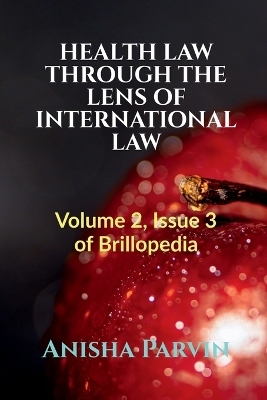 Health Law Through the Lens of International Law - Anisha Parvin