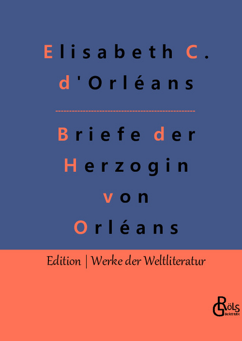 Briefe der Herzogin von Orléans - Elisabeth Charlotte D'orléans