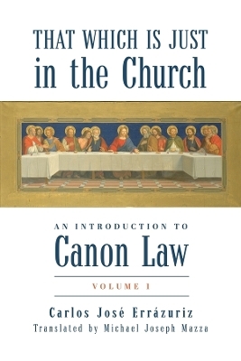 That Which Is Just in the Church: An Introduction to Canon Law - Carlos José Errázuriz