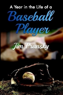 A Year in the Life of a Baseball Player - Jim Pransky