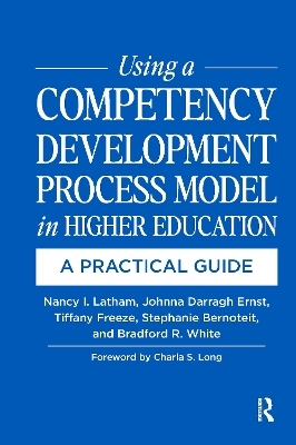 Using a Competency Development Process Model in Higher Education - Nancy Latham, Johnna Darragh Ernst, Tiffany Freeze, Stephanie Bernoteit, Bradford White