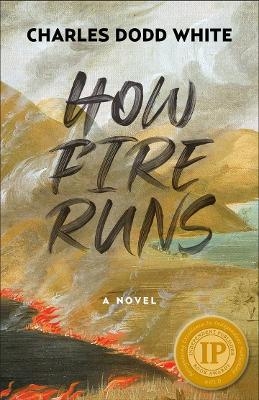 How Fire Runs - Charles Dodd White