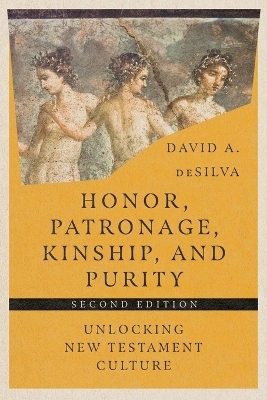 Honor, Patronage, Kinship, and Purity – Unlocking New Testament Culture - David A. DeSilva