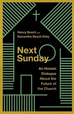 Next Sunday – An Honest Dialogue About the Future of the Church - Nancy Beach, Samantha Beach Kiley