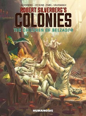 Robert Silverberg's Colonies: The Children of Belzagor - Robert Silverberg, Bruno Lecigne, Sam Timel