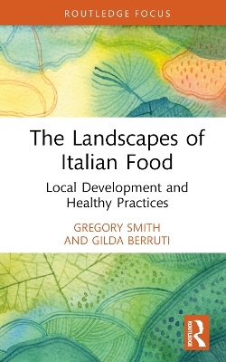 The Landscapes of Italian Food - Gregory Smith, Gilda Berruti