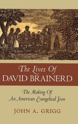 The Lives of David Brainerd - John A Grigg