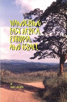 Wandering East Africa, Ethiopia, and Israel - Mike Metras