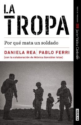 La tropa. Por qué mata un soldado (Premio Javier Valdez) / The troop. Why a soldier kills - Daniela Rea, Pablo Ferri