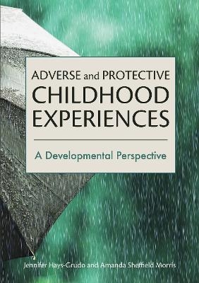 Adverse and Protective Childhood Experiences - Jennifer Hays-Grudo, Amanda Sheffield Morris