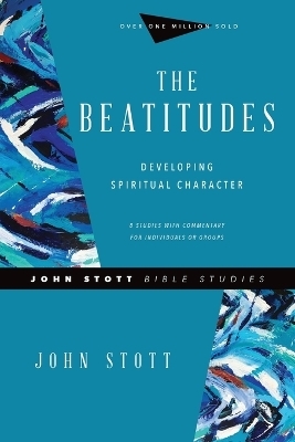 The Beatitudes – Developing Spiritual Character - John Stott, Dale Larsen, Sandy Larsen