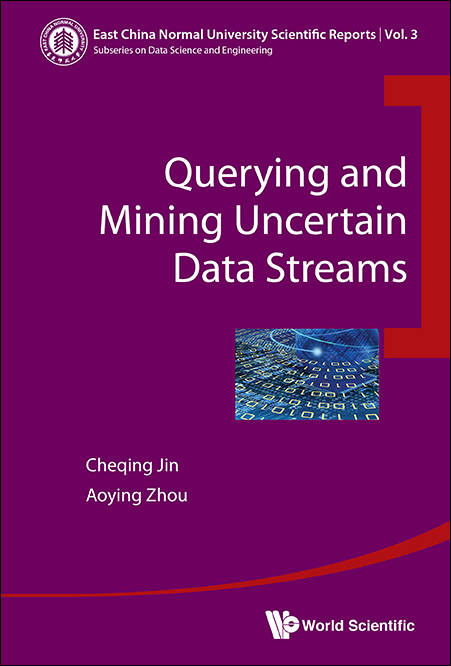 QUERYING AND MINING UNCERTAIN DATA STREAMS - Cheqing Jin, Aoying Zhou