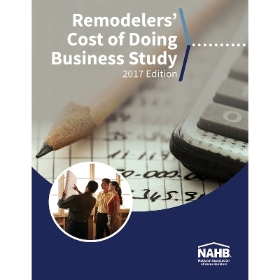 Remodelers' Cost of Doing Business Study, 2017 Edition -  Nahb Remodelers
