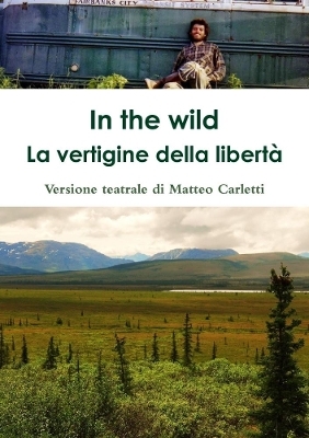 In the wild. La vertigine della libert�. - Matteo Carletti