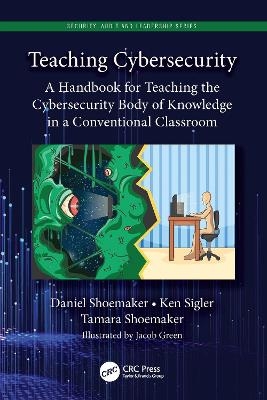 Teaching Cybersecurity - Daniel Shoemaker, Ken Sigler, Tamara Shoemaker