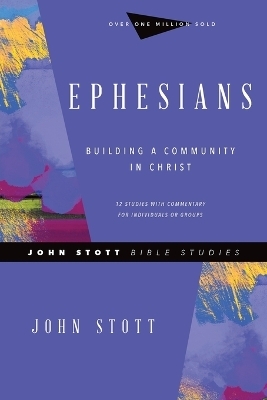 Ephesians – Building a Community in Christ - John Stott, Phyllis J. Le Peau