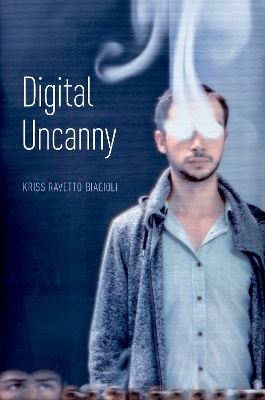 Digital Uncanny - Kriss Ravetto-Biagioli