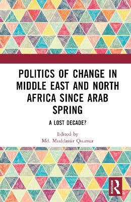 Politics of Change in Middle East and North Africa since Arab Spring - 