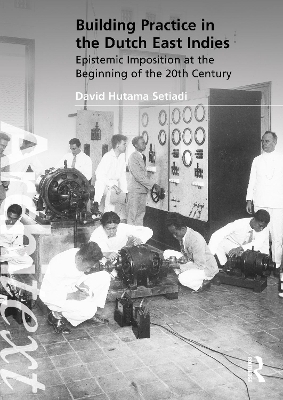 Building Practice in the Dutch East Indies - David Hutama Setiadi