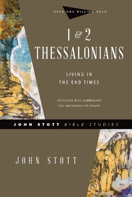 1 & 2 Thessalonians – Living in the End Times - John Stott, Dale Larsen, Sandy Larsen