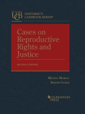 Cases on Reproductive Rights and Justice - Melissa Murray, Kristin Luker