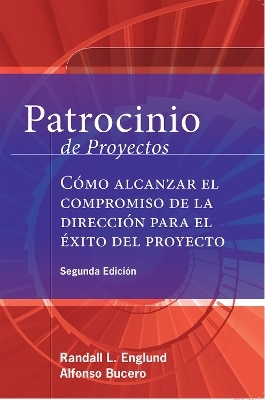 Patrocinio de Proyectos (Project Sponsorship - Second Edition) - Alfonso Bucero, DBA Englund  MBA  PMP  Randall L.