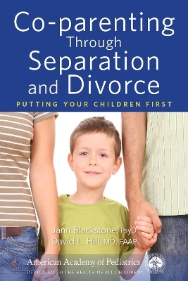 Co-parenting Through Separation and Divorce - Jann Blackstone, David Hill