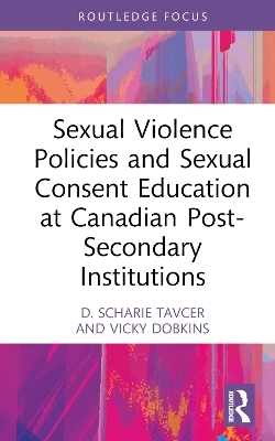 Sexual Violence Policies and Sexual Consent Education at Canadian Post-Secondary Institutions - D. Scharie Tavcer, Vicky Dobkins
