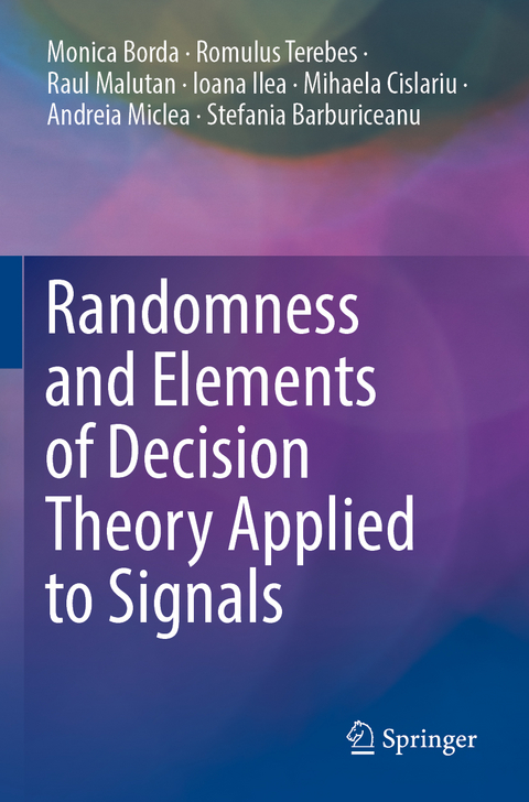 Randomness and Elements of Decision Theory Applied to Signals - Monica Borda, Romulus Terebes, Raul Malutan, Ioana Ilea, Mihaela Cislariu, Andreia Miclea, Stefania Barburiceanu