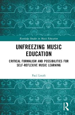 Unfreezing Music Education - Paul Louth