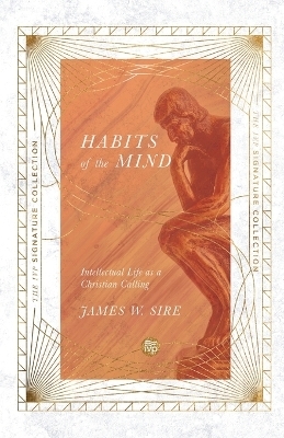 Habits of the Mind – Intellectual Life as a Christian Calling - James W. Sire