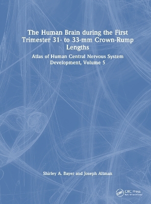 The Human Brain during the First Trimester 31- to 33-mm Crown-Rump Lengths - Shirley A. Bayer, Joseph Altman