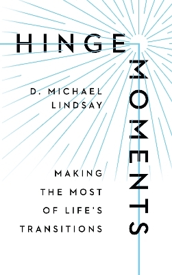 Hinge Moments – Making the Most of Life`s Transitions - D. Michael Lindsay