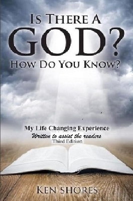 Is There A God? How Do You Know? - Ken Shores