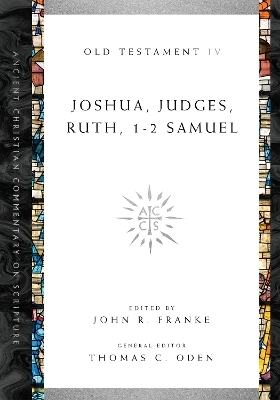 Joshua, Judges, Ruth, 1–2 Samuel - John R. Franke, Thomas C. Oden
