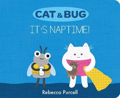 Cat & Bug: It's Naptime! - Rebecca Purcell