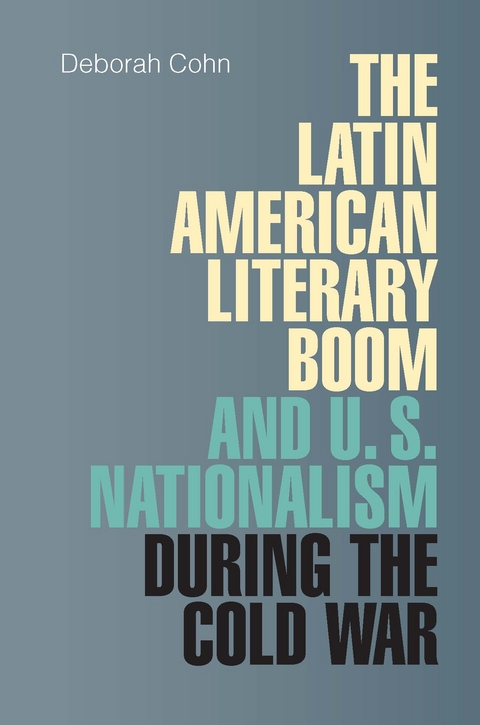 The Latin American Literary Boom and U.S. Nationalism during the Cold War - Deborah Cohn