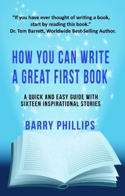 How You Can Write A Great First Book - Barry Phillips