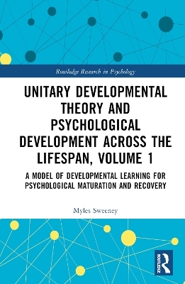 Unitary Developmental Theory and Psychological Development Across the Lifespan, Volume 1 - Myles Sweeney