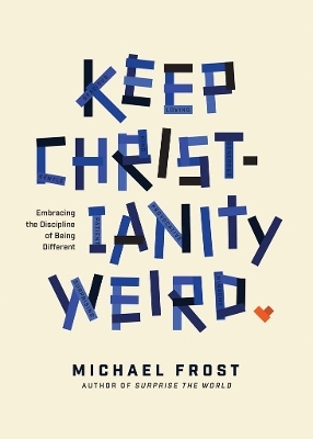 Keep Christianity Weird - Michael Frost