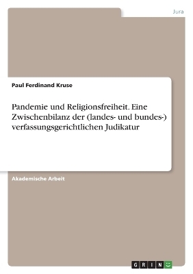 Pandemie und Religionsfreiheit. Eine Zwischenbilanz der (landes- und bundes-) verfassungsgerichtlichen Judikatur - Paul Ferdinand Kruse