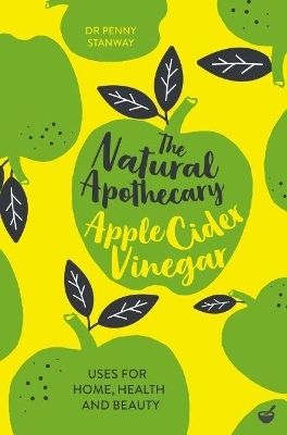 The Natural Apothecary: Apple Cider Vinegar - Dr Penny Stanway