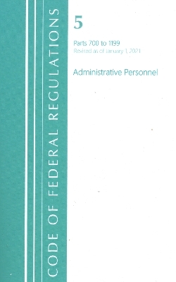 Code of Federal Regulations, Title 05 Administrative Personnel 700-1199, Revised as of January 1, 2021 -  Office of The Federal Register (U.S.)