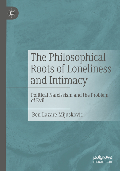 The Philosophical Roots of Loneliness and Intimacy - Ben Lazare Mijuskovic