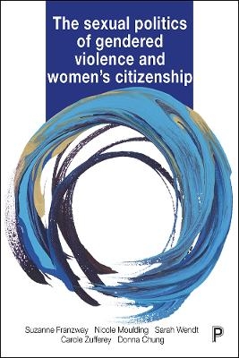 The Sexual Politics of Gendered Violence and Women's Citizenship - Suzanne Franzway, Nicole Moulding, Sarah Wendt, Carole Zufferey, Donna Chung
